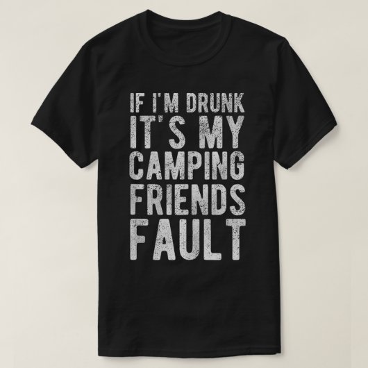 Als ik Drink zijn Mijn Camping Vrienden Fault Outr T-shirt (Design voorkant)
