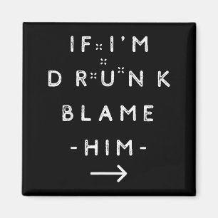 Als ik dronken ben, beschuldig hem dan Funny Drink Magneet
