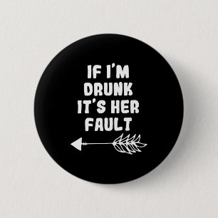 Als ik dronken ben is het haar schuld Cute Funny B Ronde Button 5,7 Cm