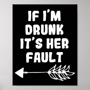 Als ik dronken ben is het haar schuld Cute Grappig Poster