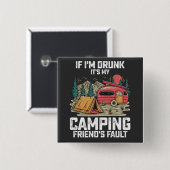 Als ik dronken ben is mijn kampeer vriend schuldig vierkante button 5,1 cm (Voorkant /achterkant)