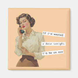 Als ik een date had gewild Snarky vrouw Magneet