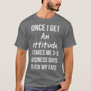 Als ik een houding krijg, heb ik 35 werkdagen nodi t-shirt