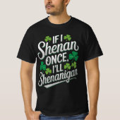 Als ik een keer Shenan doe, zal ik Shenanigan grap T-shirt (Voorkant)