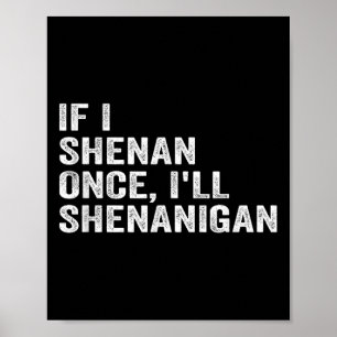 Als ik één keer shenanigans doe, zal ik shenanigan poster