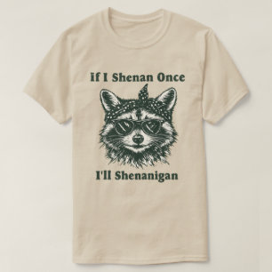 Als ik één keer shenanigans doe, zal ik shenanigan t-shirt