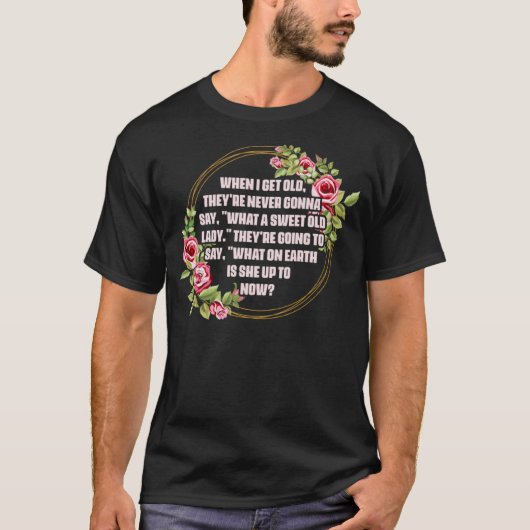 Als ik een oude Theyu2019re krijg, zal ik nooit ze T-shirt (Voorkant)