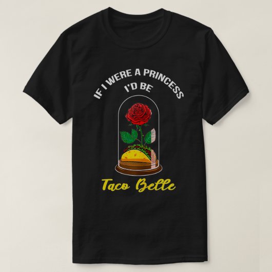 Als ik een prinses was, zou ik Taco Belle Cute Quo T-shirt (Design voorkant)