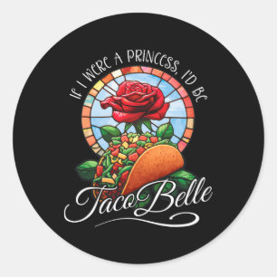 Als ik een prinses was, zou ik Taco Belle zijn - F Ronde Sticker