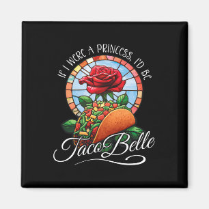Als ik een prinses was, zou ik Taco Belle zijn - G Magneet