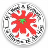 Als ik een tomato Funny Antisocial Sarcasm had Sticker (Voorkant)