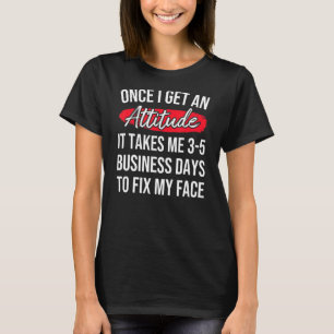 Als ik eenmaal mijn houding heb, kost het me 3 5 d t-shirt