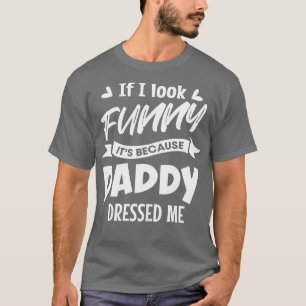 Als ik er grappig uitzie, omdat papa me aankleedde t-shirt