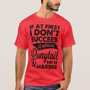 Als ik er niet in geslaagd ben, draai ik mijn fony t-shirt