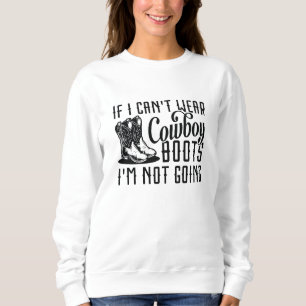 Als ik geen Cowboy Boots kan Draag, ga ik niet. Trui