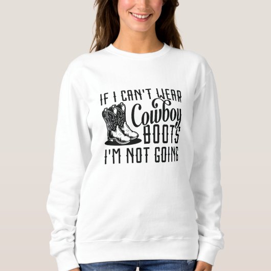 Als ik geen Cowboy Boots kan Draag, ga ik niet. Trui (Voorkant)