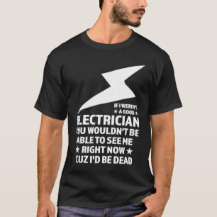 Als ik geen goede elektricien-elektricien was t-shirt