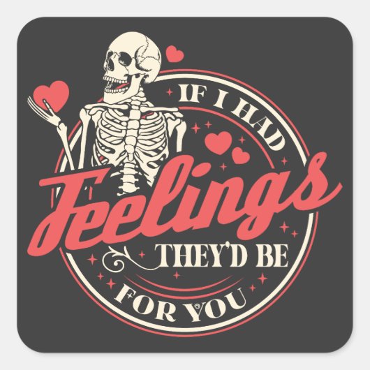 Als ik gevoelens had - Funny Skeleton Valentijnsda Vierkante Sticker (Voorkant)