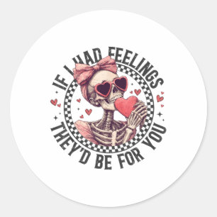 Als ik gevoelens had, zouden ze voor je zijn Skull Ronde Sticker