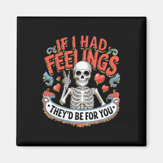 Als ik gevoelens had, zouden ze voor jou zijn magneet