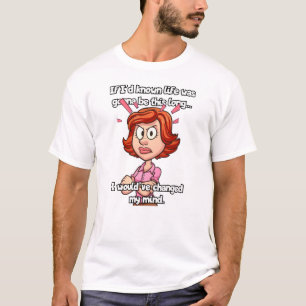 Als ik had geweten dat het leven zo lang zou duren t-shirt