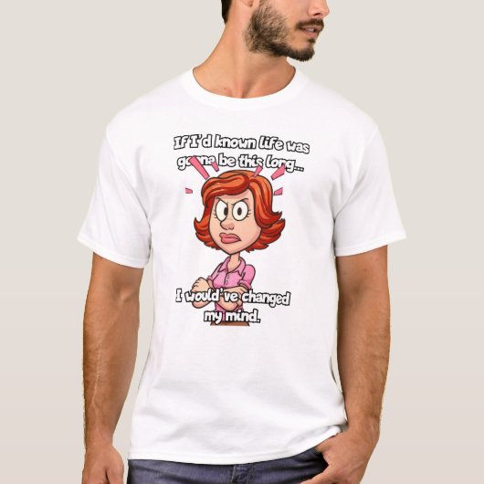 Als ik had geweten dat het leven zo lang zou duren t-shirt (Voorkant)