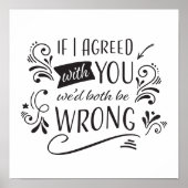 Als ik het met je eens was, zouden we allebei verk poster (Voorkant)