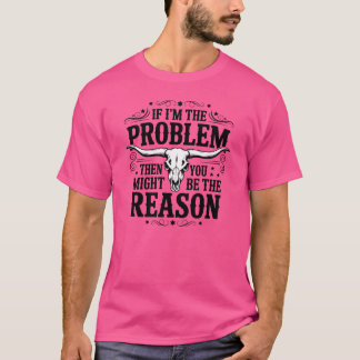 Als ik het probleem ben, dan ben jij misschien de t-shirt