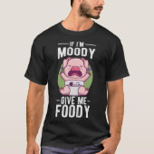 Als ik humeurig ben, geef me dan foody t-shirt (Voorkant)