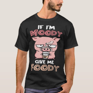 Als ik humeurig ben geef me Foody schattig varken T-shirt