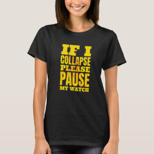 Als ik ineenstorten, onderbreek dan mijn horloge T T-shirt