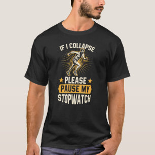 Als ik ineenstorten, onderbreek dan mijn stopwatch t-shirt