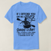 Als ik je beledig om Kayak Paddling Canoe Raft te T-shirt (Design voorkant)