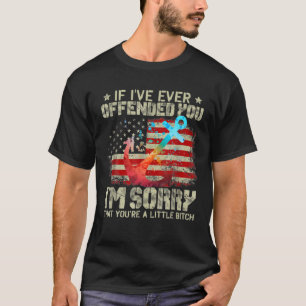 Als ik je ooit heb beledigd, ben ik het spijt dat  t-shirt