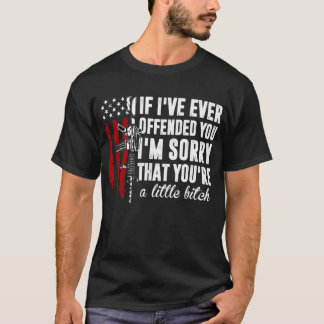 Als ik je ooit heb beledigd, ben ik sorry Amerikaa T-shirt