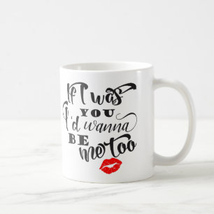 Als ik jou was, zou ik me te koffie Mok willen zij