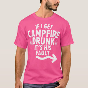 Als ik kampvuur Drink krijg, is het zijn schuld Ca T-shirt