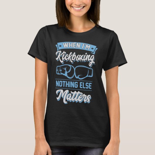 Als ik kickboksen niets andere problemen t-shirt (Voorkant)