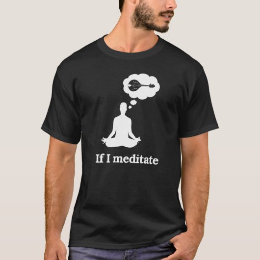 Als ik Mandolin Meditate T-shirt (Voorkant)