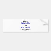 Als ik mijn auto wast, verdwijnt de wereld bumpersticker (Voorkant)