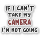 Als ik mijn camera niet kan meenemen, ga ik niet.. sticker (Voorkant)