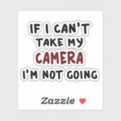 Als ik mijn camera niet kan meenemen, ga ik niet.. sticker (Vel)