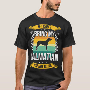 Als ik mijn Dalmatische hond niet kan brengen T-shirt