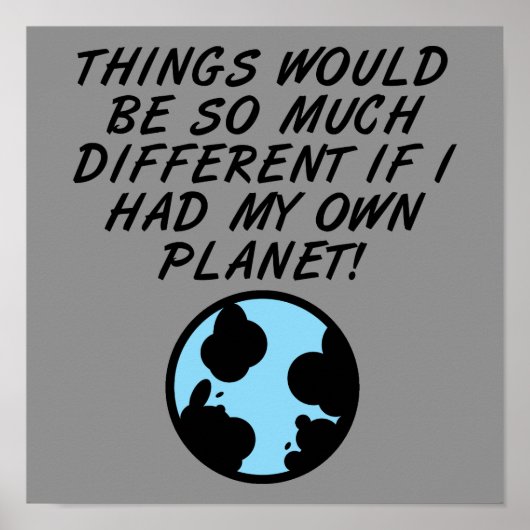 Als ik mijn eigen planeet had Grappige Poster Bord (Voorkant)