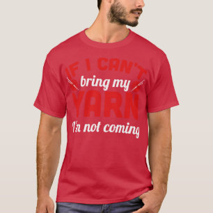 Als ik mijn garen niet kan brengen, kom ik niet wi t-shirt
