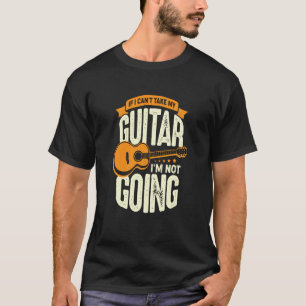 Als ik mijn gitaar niet kan meenemen, ga ik niet G T-shirt