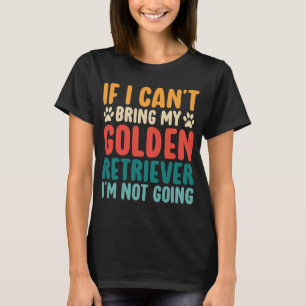 Als ik mijn Golden Retriever Funny Dog niet kan br T-shirt