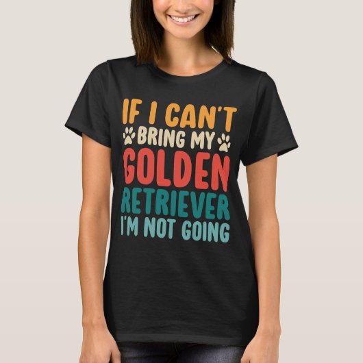 Als ik mijn Golden Retriever Funny Dog niet kan br T-shirt (Voorkant)