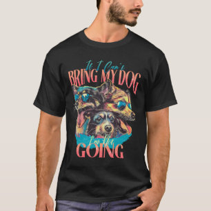 Als ik mijn hond niet kan brengen, ga ik niet. t-shirt