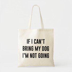 Als ik mijn hond niet kan brengen, ga ik niet. tote bag